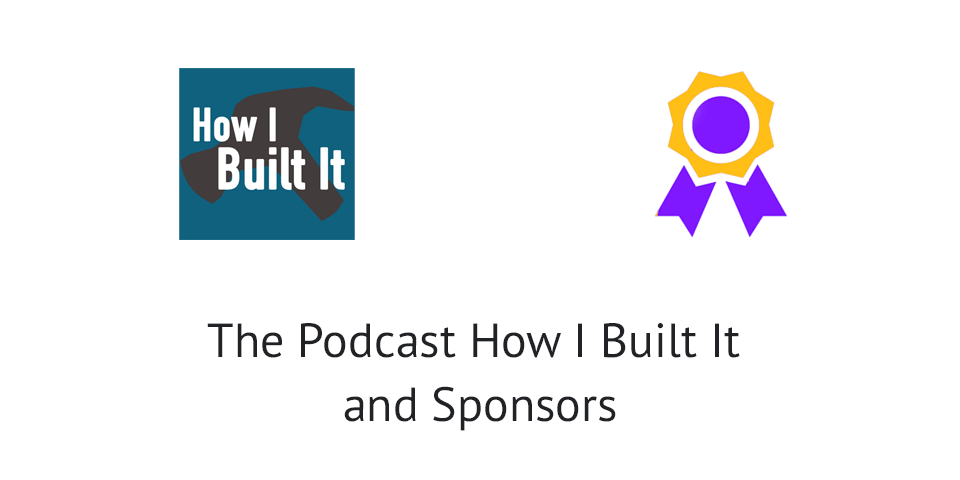 The Podcast How I Built It and Sponsors